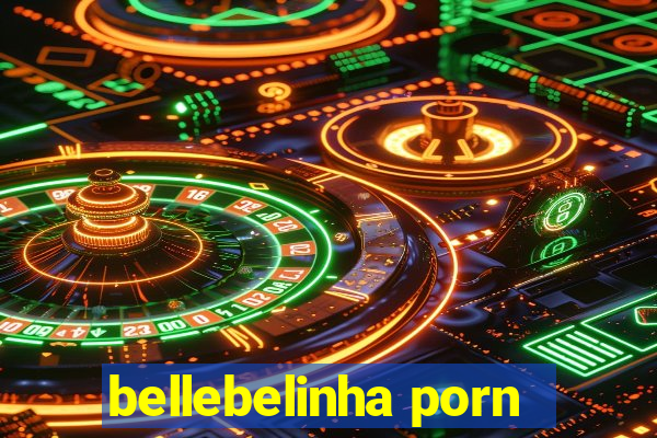 bellebelinha porn